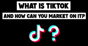 What Is TikTok And How Can You Market On It? - CosmicoStudios.com